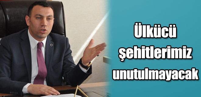 Ülkücü şehitlerimiz unutulmayacak 