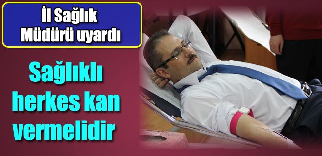 Sağlıklı herkes kan vermelidir 