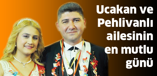 Ucakan ve Pehlivanlı ailesinin en mutlu günü