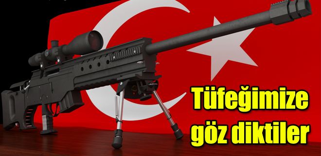 Tüfeğimize göz diktiler 