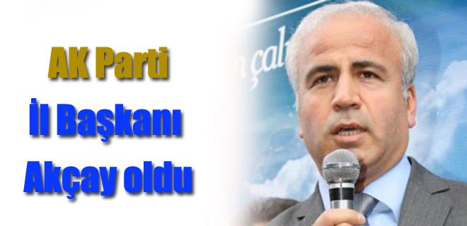 AK Parti İl Başkanı Mürsel Akçay oldu 