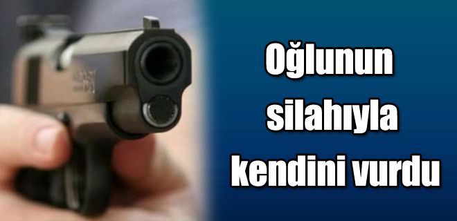 Oğlunun silahıyla kendini vurdu 