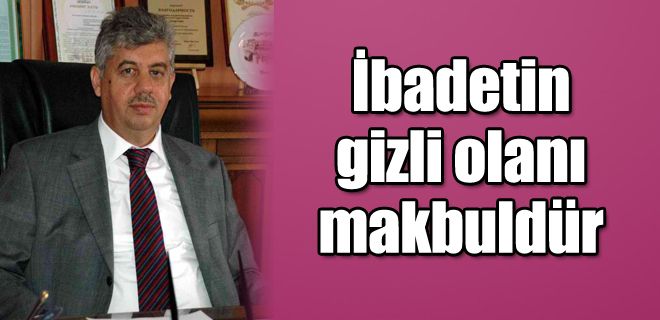 İbadetin gizli olanı makbuldür 