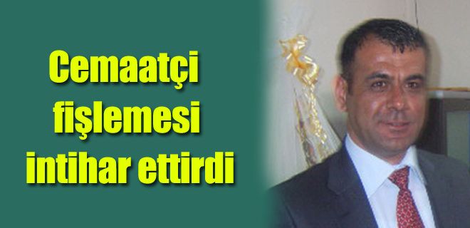 Cemaatçi fişlemesi intihar ettirdi