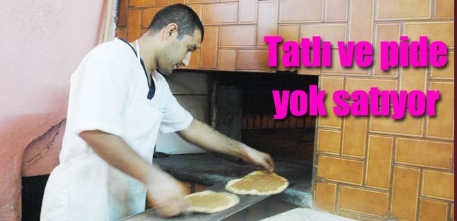 Tatlı ve pide yok satıyor