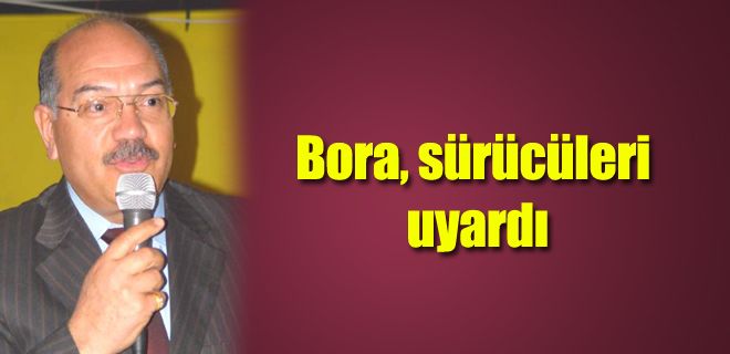 Bora, sürücüleri uyardı