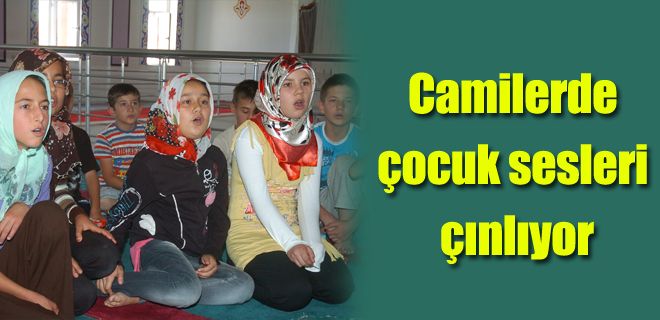 Camilerde çocuk sesleri çınlıyor