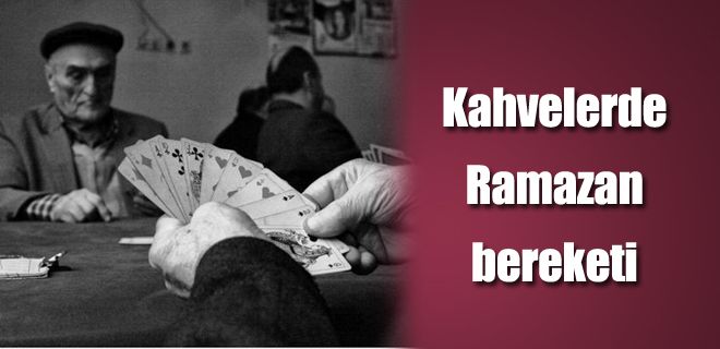 Kahvehanelerde Ramazan bereketi 