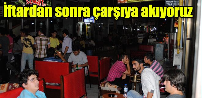 İftardan sonra çarşıya akıyoruz 