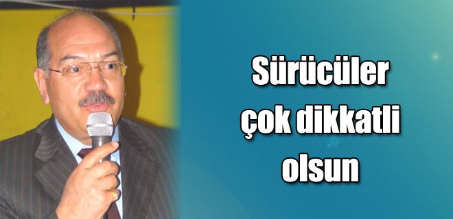 Sürücüler çok dikkatli olsun