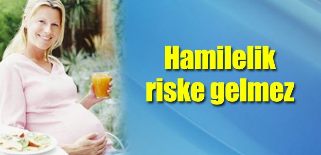 Hamileliğinizi riske gelmez