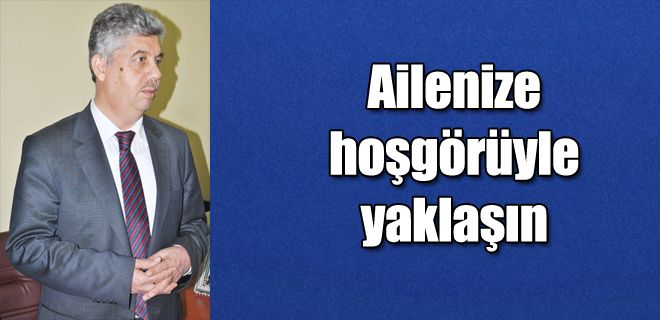 Ailenize hoşgörüyle yaklaşın
