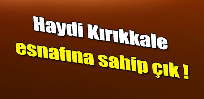 Haydi, Kırıkkale esnafına sahip çık