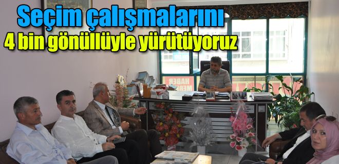 Seçim çalışmalarını 4 bin  gönüllüyle yürütüyoruz 