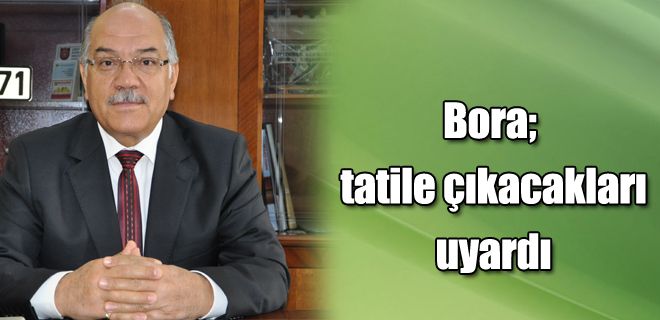 Bora; tatile çıkacakları uyardı 