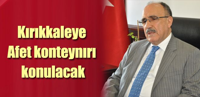 Kırıkkale Afet konteynırı konulacak 