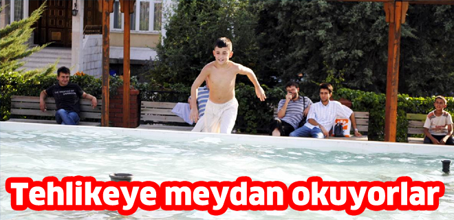 Tehlikeye meydan okuyorlar