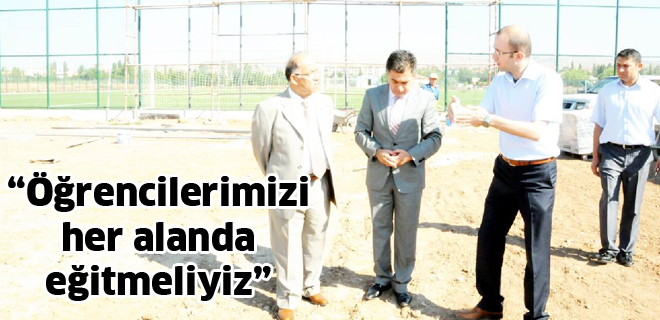  Öğrencilerimizi her alanda eğitmeliyiz