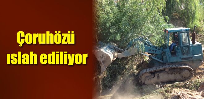 Çoruhözü ıslah ediliyor