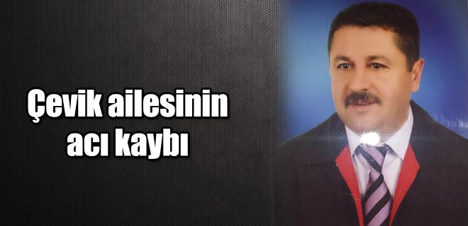 Çevik ailesinin acı kaybı