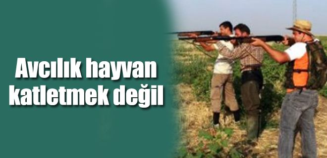Avcılık hayvan katletmek değil