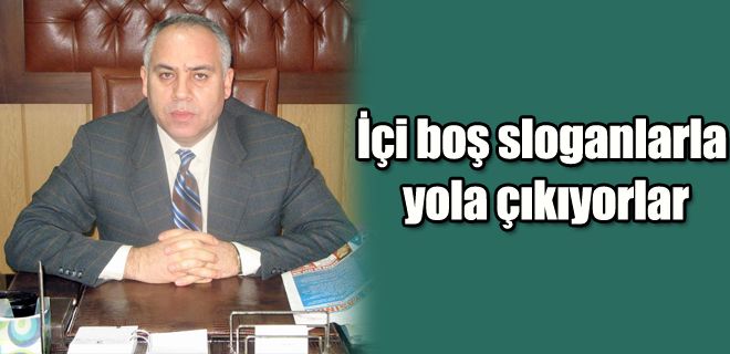 İçi boş sloganlarla yola çıkıyorlar 