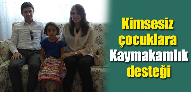 Kimsesiz çocuklara Kaymakamlık desteği