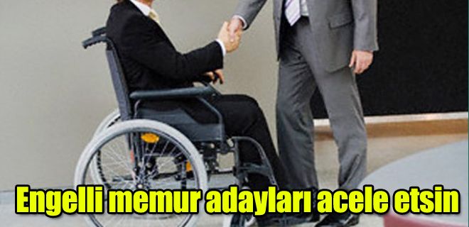 Engelli memur adayları acele etsin