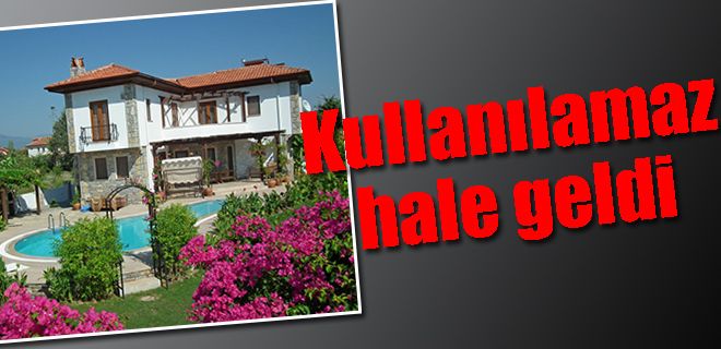 Villa kullanılamaz hale geldi