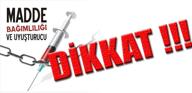 Uyuşturucuya dikkat!