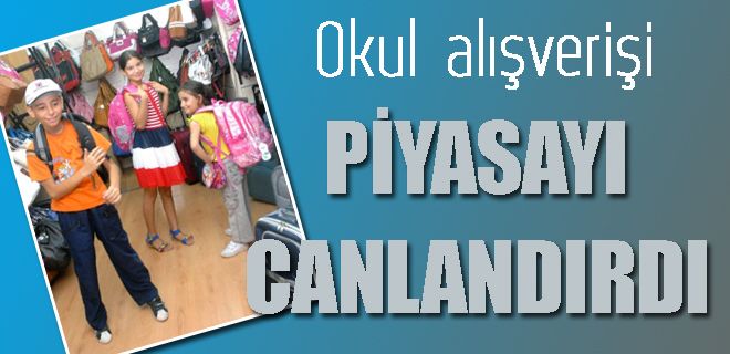 Okul alışverişleri piyasayı canlandırdı