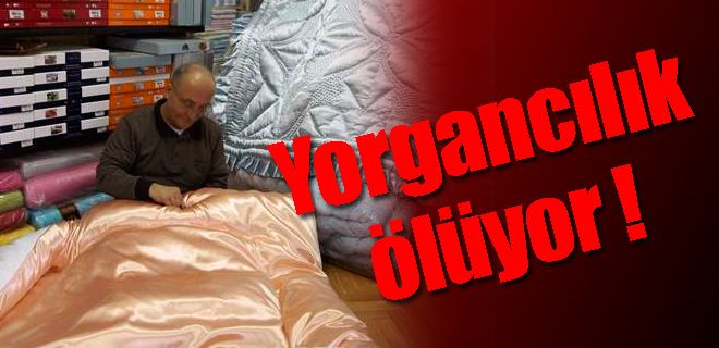 Yorgancılık can çekişiyor