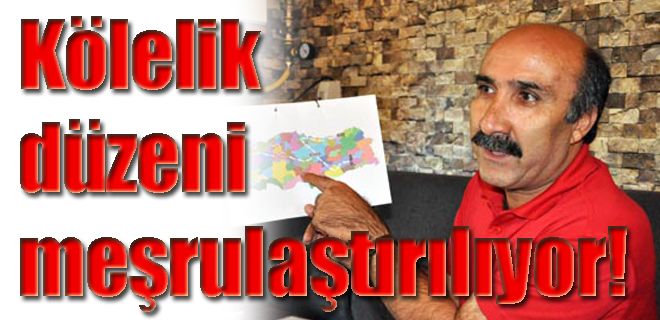 Hükümet kölelik zihniyetini yaygınlaştırmak istiyor