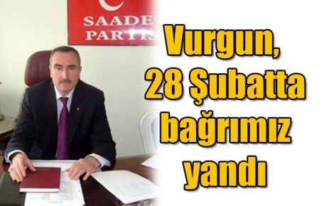 28 Şubat bağrımızı yaktı