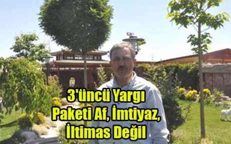 3`üncü Yargı Paketi Af, İmtiyaz, İltimas Değil