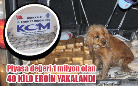 40 KİLO EROİN YAKALANDI