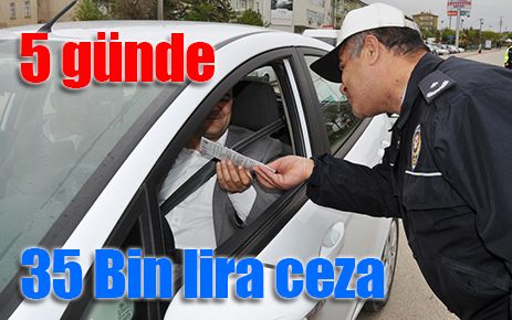 5 günde 35 bin TL ceza 