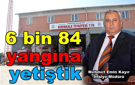 6 bin 84 yangına yetiştik