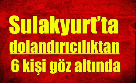 6 kişi gözaltında