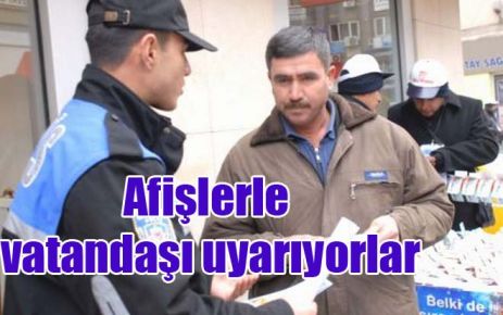 Afişlerle vatandaşı uyarıyorlar