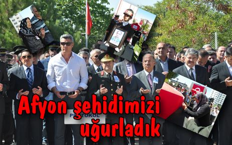 Afyon şehidimizi uğurladık