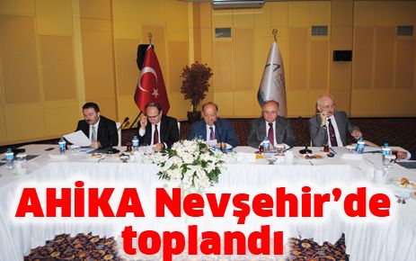 AHİKA Nevşehir?de toplandı