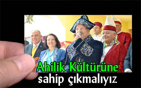 Ahilik Kültürüne sahip çıkmalıyız