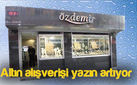 Altın alışverişi yazın artıyor