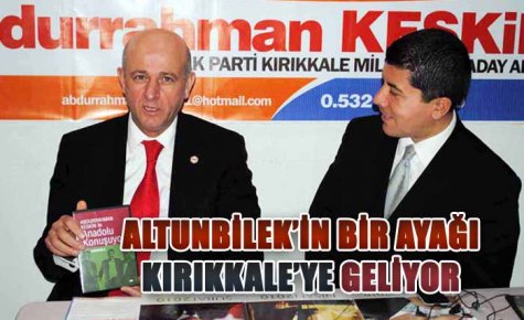 ALTUNBİLEK?İN BİR AYAĞI KIRIKKALE?YE GELİYOR 