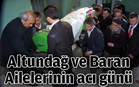 Altundağ ve Baran Ailelerinin acı günü