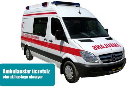 Ambulanslar ücretsiz olarak hastaya ulaşıyor 