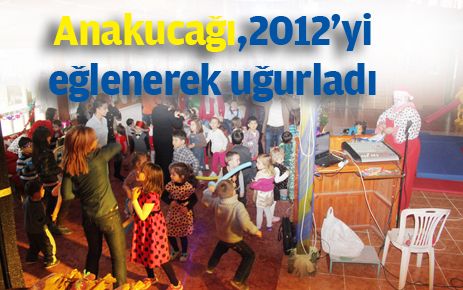 Anakucağı  2012?yi eğlenerek uğurladı