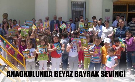 ANAOKULUNDA BEYAZ BAYRAK SEVİNCİ
