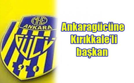 Ankaragücüne Kırıkkale?li başkan  